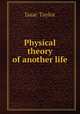 Physical theory of another life, Isaac Taylor 