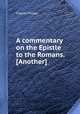 A commentary on the Epistle to the Romans. [Another], Charles Hodge 