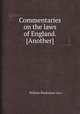 Commentaries on the laws of England. [Another], William Blackstone (sir.) 