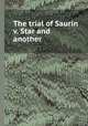The trial of Saurin v. Star and another, Mary Scholastica Joseph Saurin (Sister.),Mary Joseph Star (Mother.),Mary Magdalen Kennedy (Sister.),Great Britain. Court of Queen's Bench 