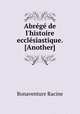 Abrg de l`histoire ecclsiastique. [Another], Bonaventure Racine 