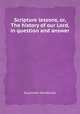 Scripture lessons, or, The history of our Lord, in question and answer, Susannah Henderson 