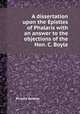A dissertation upon the Epistles of Phalaris with an answer to the objections of the Hon. C. Boyle, Richard Bentley 