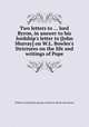Two letters to ... lord Byron, in answer to his lordship`s letter to [John Murray] on W.L. Bowles`s Strictures on the life and writings of Pope, William Lisle Bowles,George Gordon N. Byron (6th baron) 