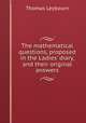 The mathematical questions, proposed in the Ladies` diary, and their original answers, Thomas Leybourn 