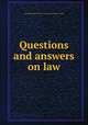 Questions and answers on law, Asa Kinne,United States. Courts,Great Britain. Courts 