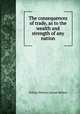The consequences of trade, as to the wealth and strength of any nation, William Webster,Samuel Webber 