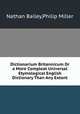 Dictionarium Britannicum Or a More Compleat Universal Etymological English Dictionary Than Any Extant, Nathan Bailey,Philip Miller 