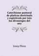 Catechisme pastoral de platicas doctrinals y espiritvals per tots los divmenges del any, Josep Plens 