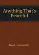 Anything That`s Peaceful, Read, Leonard E. 