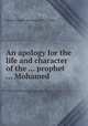An apology for the life and character of the ... prophet ... Mohamed, 