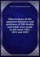 Observations of the apparent distances and positions of 380 double and triple stars made in the years 1821, 1822 and 1823, John F. W. Herschel,James South 