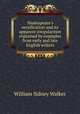 Shakespeare`s versification and its apparent irregularities explained by examples from early and late English writers, William Sidney Walker 
