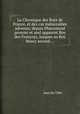 La Chronique des Roys de France, et des cas mmorables advenuz, depuis Pharamond premier et seul apparent Roy des Franoys, iusques au Roy Henry second ..., Jean Du Tillet 