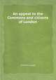 An appeal to the Commons and citizens of London, Charles Lucas 