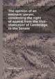 The opinion of an eminent lawyer, concerning the right of appeal from the Vice-chancellor of Cambridge, to the Senate, Hurd Richard 