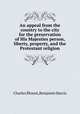 An appeal from the country to the city for the preservation of His Majesties person, liberty, property, and the Protestant religion, Charles Blount,Benjamin Harris 