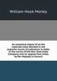 An analytical digest of all the reported cases decided in the supreme courts of judicature in India, in the courts of the Hon. East-India Company, and on appeal from India, by Her Majesty in Council, William Hook Morley 