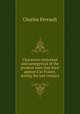 Characters historical and panegyrical of the greatest men that have appear`d in France, during the last century, Charles Perrault 