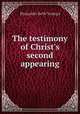 The testimony of Christ`s second appearing, Benjamin Seth Youngs 