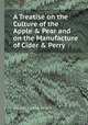 A Treatise on the Culture of the Apple & Pear and on the Manufacture of Cider & Perry, Thomas Andrew Knight 
