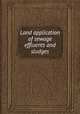 Land application of sewage effluents and sludges, Robert S. Kerr Environmental Research Laboratory. Water Quality Control Branch,United States. Environmental Protection Agency,National Environmental Research Center (Corvallis, Or.) 