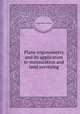 Plane trigonometry and its application to mensuration and land surveying, George Roberts Perkins 