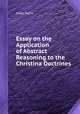 Essay on the Application of Abstract Reasoning to the Christina Doctrines, Isaac Taylor 