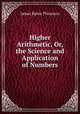 Higher Arithmetic, Or, the Science and Application of Numbers, James Bates Thomson 