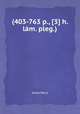 (403-763 p., [3] h. lm. pleg.), 