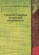 Chemistry applied to arts and manufactures, Jean-Antoine-Claude Chaptal (comte de Chanteloup) 