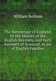 The Baronetage of England, Or the History of the English Baronets, and Such Baronets of Scotland, as are of English Families, William Betham 