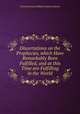 Dissertations on the Prophecies, which Have Remarkably Been Fulfilled, and at this Time are Fulfilling in the World, Thomas Newton,William Stephen Dobson 