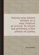 Twenty-one letters written to a near relative at school. To which are annexed, a few pieces of poetry, John Newton 