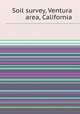 Soil survey, Ventura area, California, Ronald D. Edwards,Daniel F. Rabey,Richard W. Kover,United States. Soil Conservation Service,California Agricultural Experiment Station 
