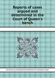 Reports of cases argued and determined in the Court of Queen`s bench, Great Britain. Court of King's Bench,Great Britain. Court of Exchequer Chamber 