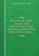 Reports of cases argues and determined in the Supreme court of the state of Louisiana ..., Louisiana. Supreme Court 