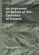 An Argument on Behalf of the Catholics of Ireland, Thoebald Wolfe Tone 