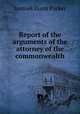 Report of the arguments of the attorney of the commonwealth, Samuel Dunn Parker 