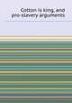 Cotton is king, and pro-slavery arguments, E. N. Elliott,David Christy,Albert Taylor Bledsoe,Thornton Stringfellow,James Henry Hammond,Robert Goodloe Harper,Samuel Adolphus Cartwright,Charles Hodge 