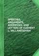 SPEECHES, ARGUMENTS, ADDRESSES, AND LETTERS OF CLEMENT L. VALLANDIGHAM, 