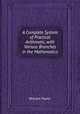 A Complete System of Practical Arithmetic, with Various Branches in the Mathematics, William Taylor 