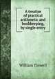 A treatise of practical arithmetic and bookkeeping, by single entry, William Tinwell 