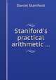 Staniford`s practical arithmetic ..., Daniel Staniford 