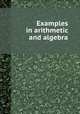 Examples in arithmetic and algebra, 