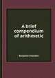 A brief compendium of arithmetic, Benjamin Snowden 