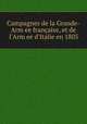 Campagnes de la Grande-Armee franaise, et de l`Armee d`Italie en 1805, 