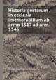 Historia gestarum in ecclesia imemorabilium ab armo 1517 ad arm. 1546, 