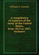 A compilation of registers of the Army of the United States, from 1815 to 1837, inclusive, William A. Gordon 