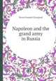 Napoleon and the grand army in Russia, Baron Gaspard Gourgaud 